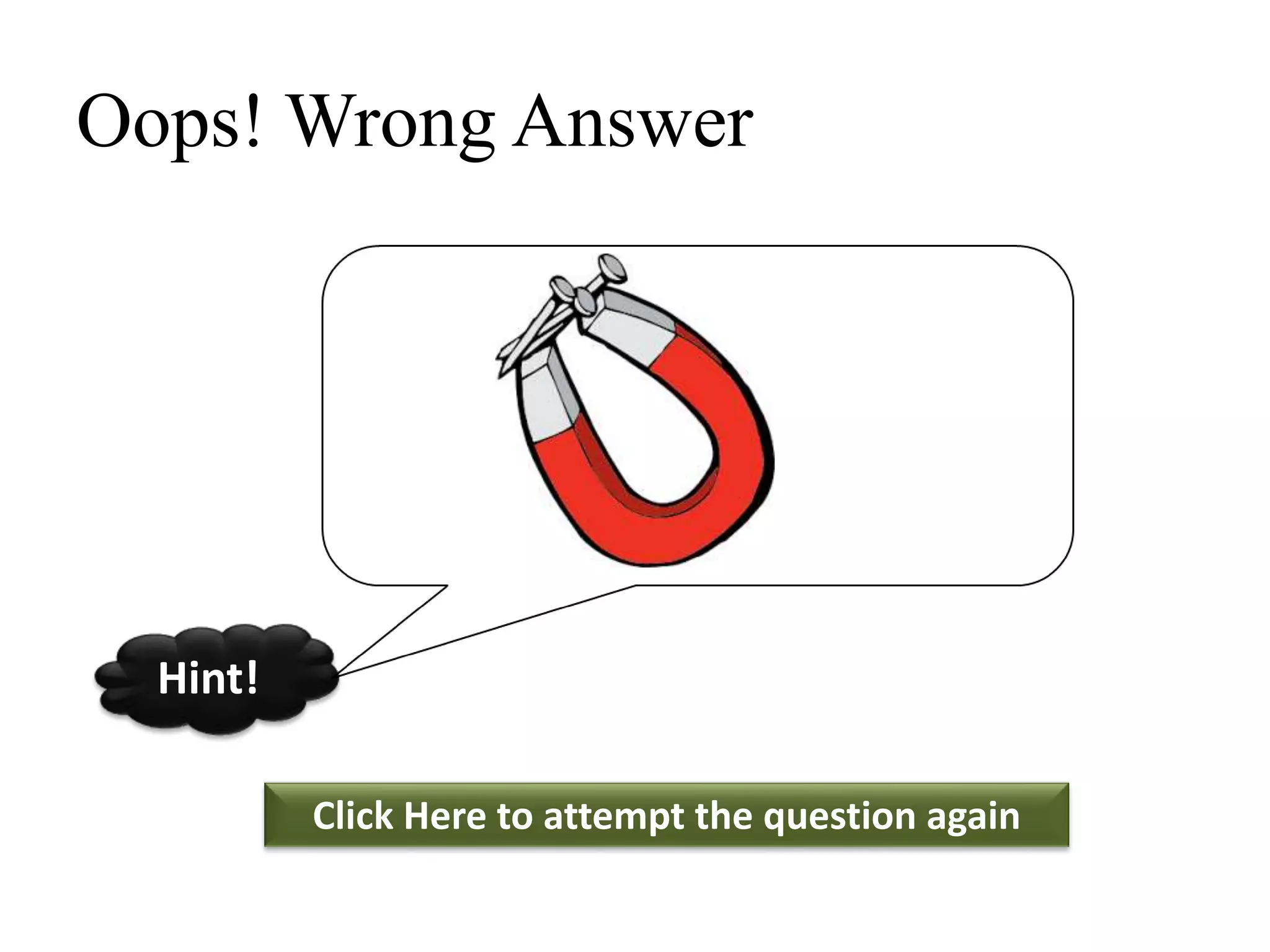 Oops! Wrong Answer
Click Here to attempt the question again
Hint!
 