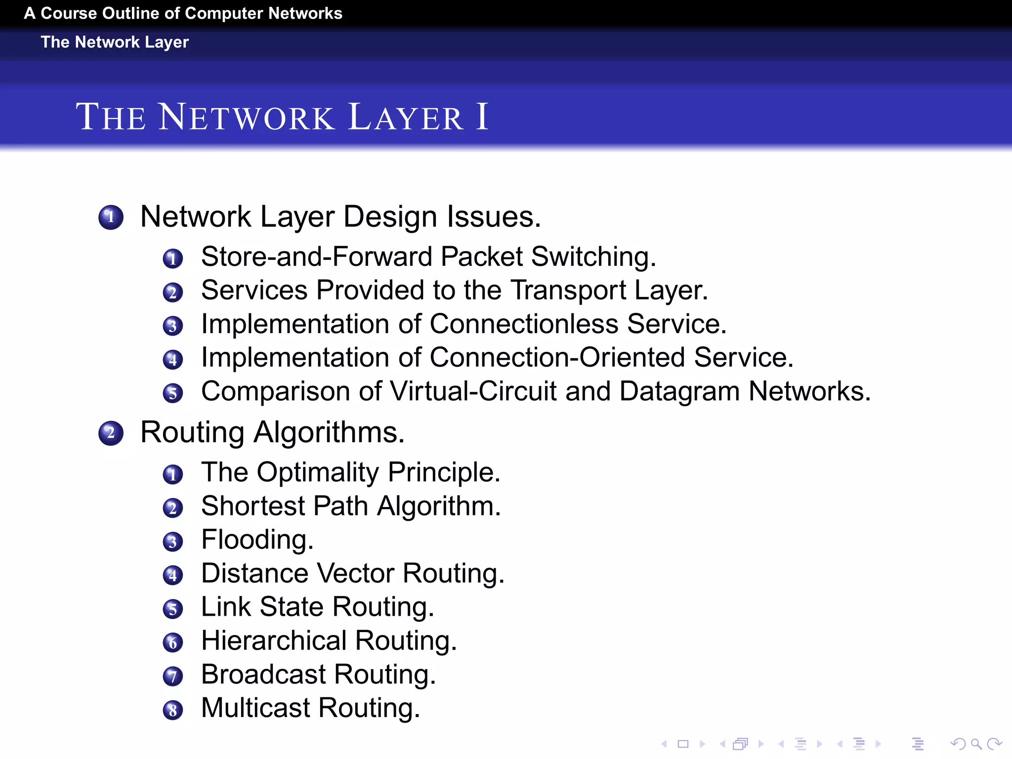 A Course Outline About Computer Networks 
The Medium Access Layer Control Sublayer 
THE MEDIUM ACCESS LAYER CONTROL SUBLAYER 
IV 
1 Uses of Bridges. 
2 Learning Bridges. 
3 Spanning Tree Bridges. 
4 Repeaters, Hubs, Bridges, Switches, Routers, and 
Gateways. 
5 Virtual LANs. 
 