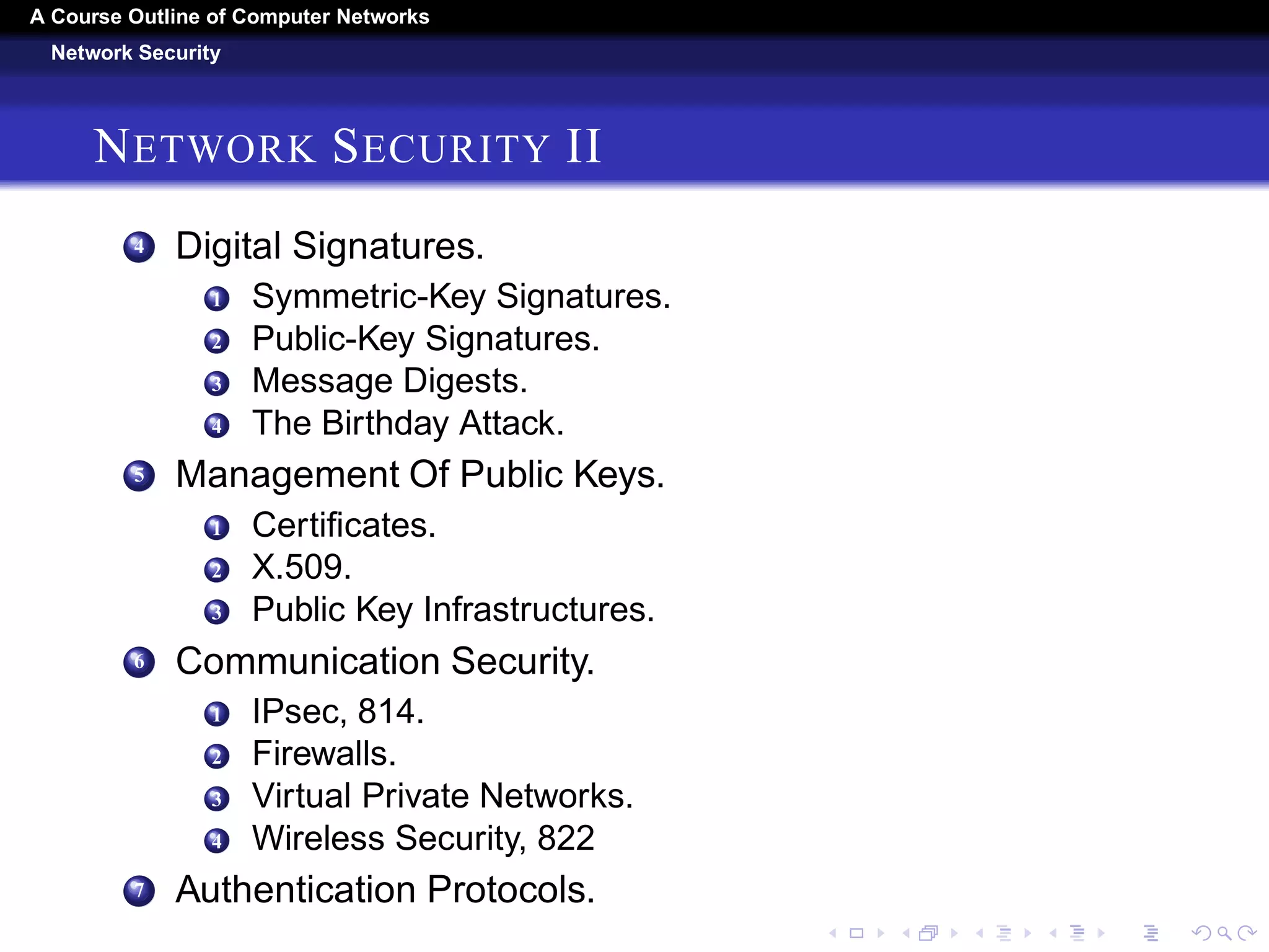 A Course Outline About Computer Networks 
The Application Layer 
THE APPLICATION LAYER I 
1 DNS – The Domain Name System. 
1 The DNS Name Space. 
2 Domain Resource Records. 
3 Name Servers. 
2 ELECTRONIC MAIL* 
1 Architecture and Services. 
2 The User Agent. 
3 Message Formats. 
4 Message Transfer. 
5 Final Delivery. 
3 The World Wide Web. 
1 Architectural Overview. 
2 Static Web Pages. 
3 Dynamic Web Pages and Web Applications. 
4 HTTP – The HyperText Transfer Protocol. 
 