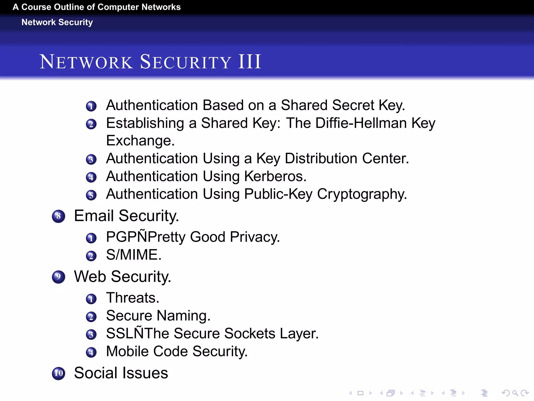 A Course Outline About Computer Networks 
The Application Layer 
THE APPLICATION LAYER II 
5 The Mobile Web. 
6 Web Search. 
4 Streaming Audio And Video. 
1 Digital Audio. 
2 Digital Video. 
3 Streaming Stored Media. 
4 Streaming Live Media. 
5 Real-Time Conferencing. 
5 Content Delivery. 
1 Content and Internet Traffic. 
2 Server Farms and Web Proxies. 
3 Content Delivery Networks. 
4 Peer-to-Peer Networks. 
 