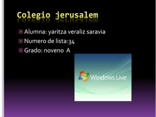 Colegio jerusalemAlumna: yaritzaveralizsaraviaNumero de lista:34Grado: noveno  A