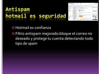 AntispamhotmailesseguridadHotmail esconfianzaFiltroantispammejorado:bloque el correo no deseado y protegetucuentadetectandotodotipo de spam