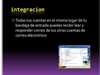 integracionTodas tus cuentas en el mismo lugar de tu bandeja de entrada puedes recibir leer y responder correo de tus otras cuentas de correo electrónico