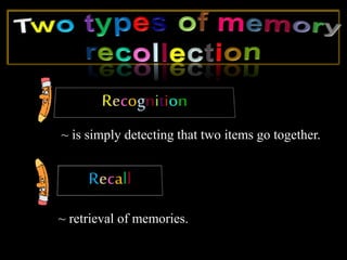 ~ is simply detecting that two items go together.
~ retrieval of memories.
 