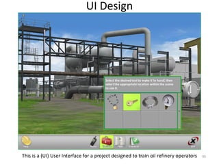 UI Design
90This is a (UI) User Interface for a project designed to train oil refinery operators
 