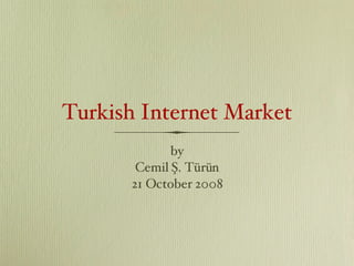 Turkish Internet Market ,[object Object],[object Object],[object Object]