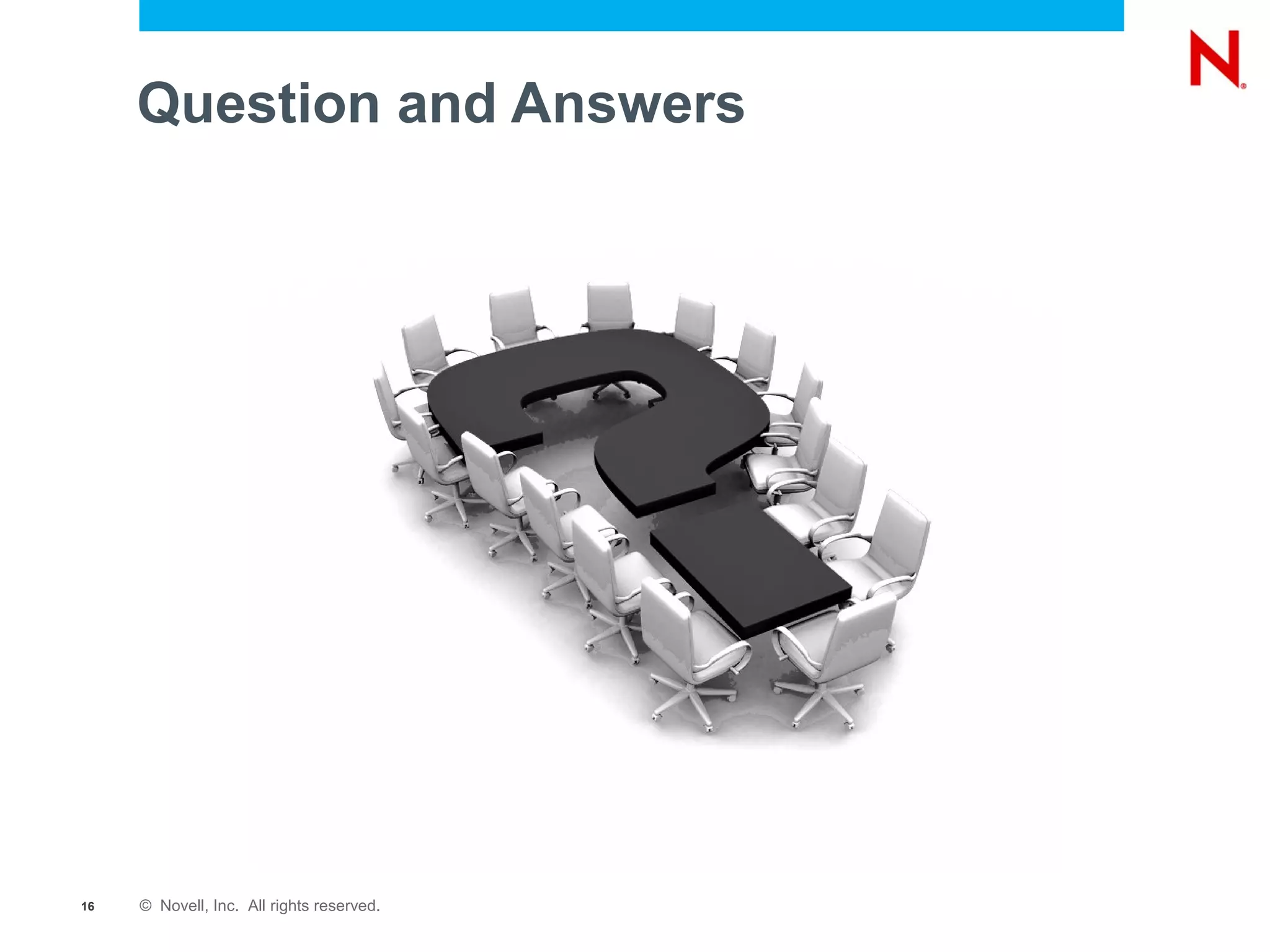 Question and Answers




16   © Novell, Inc. All rights reserved.
 