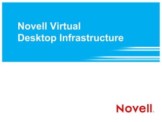 Novell Virtual
Desktop Infrastructure
 