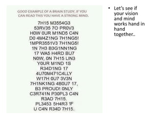 • Let’s see if
your vision
and mind
works hand in
hand
together..
 