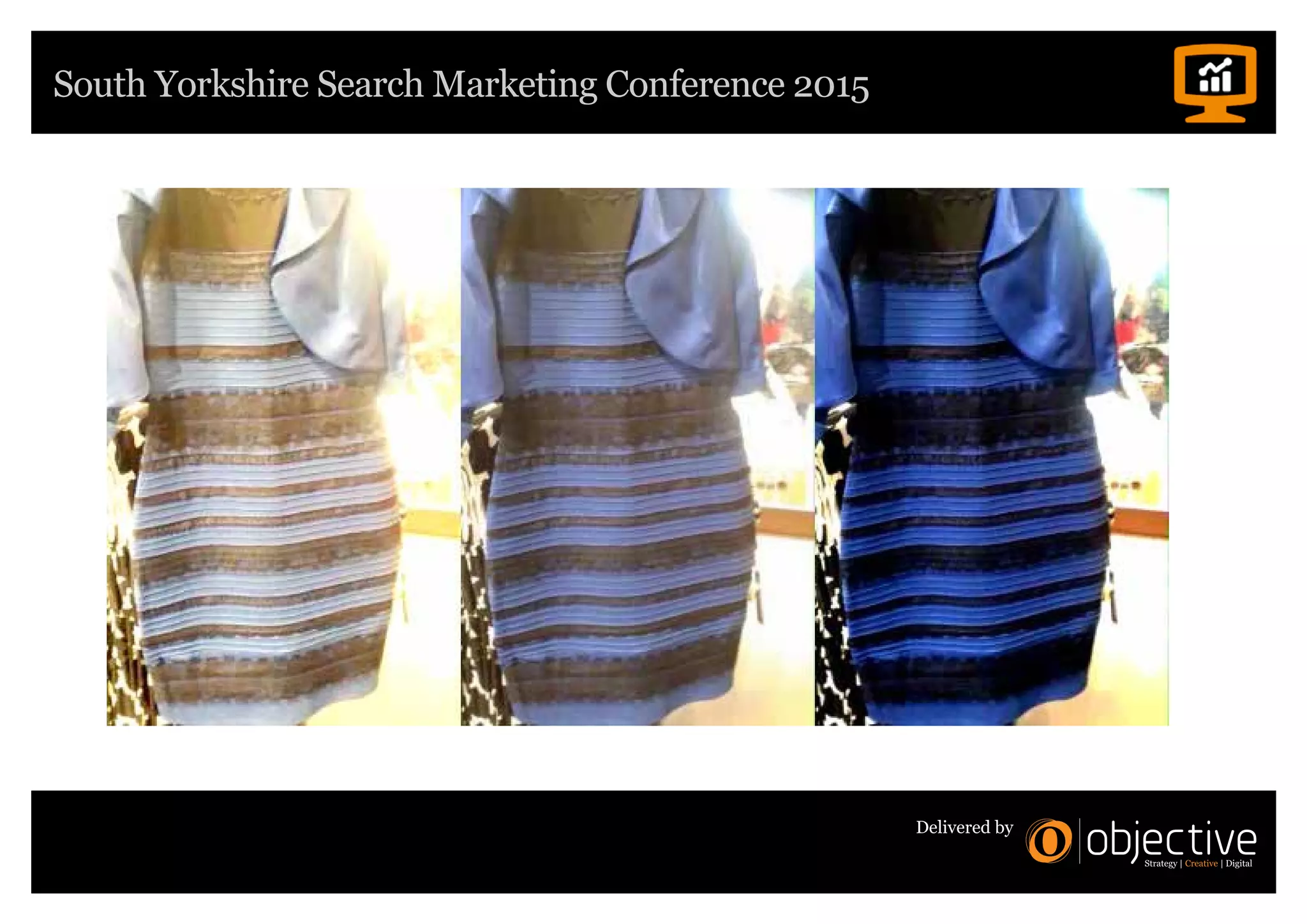 South Yorkshire Search Marketing Conference 2015
Delivered by
 