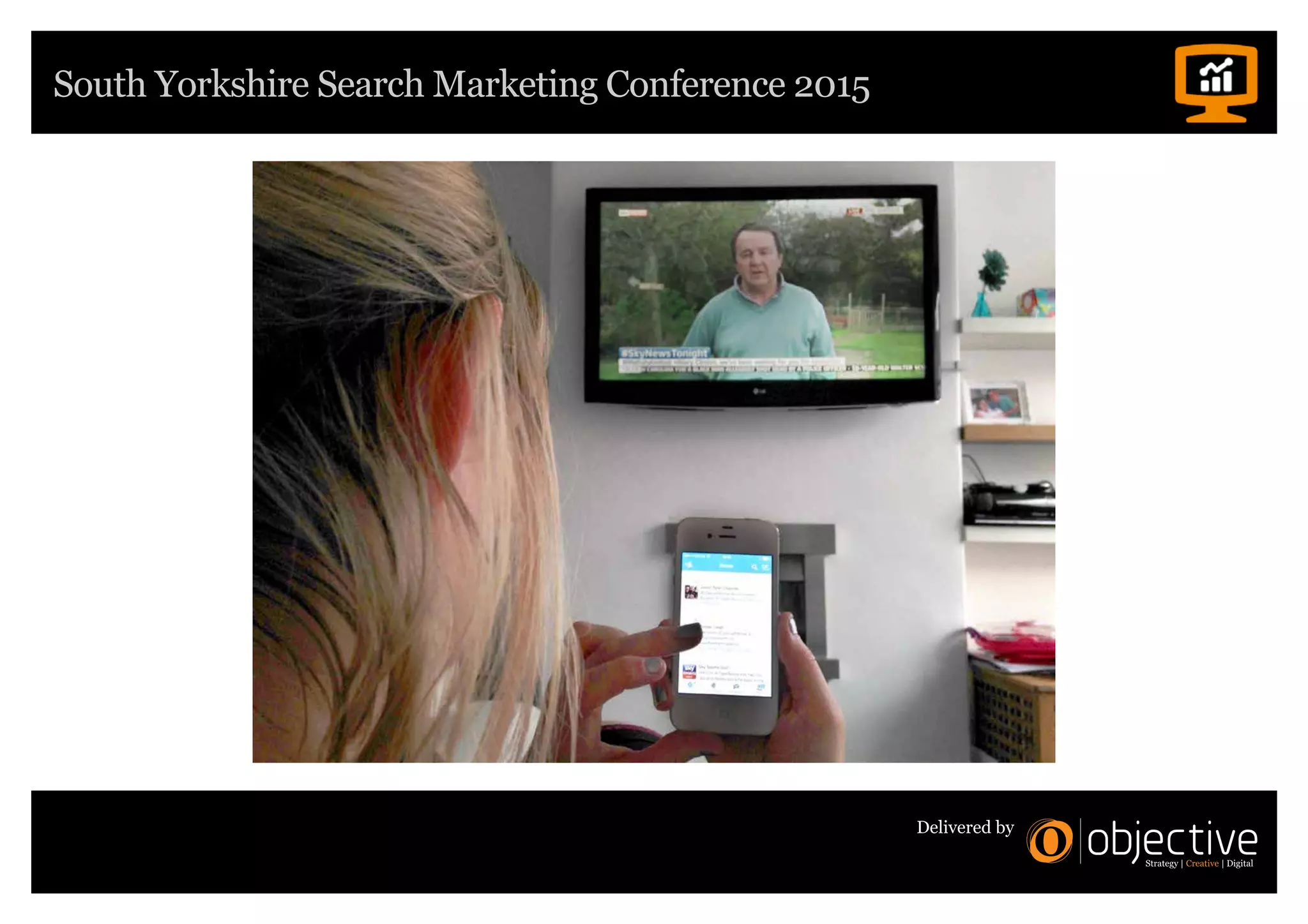 South Yorkshire Search Marketing Conference 2015
Delivered by
 