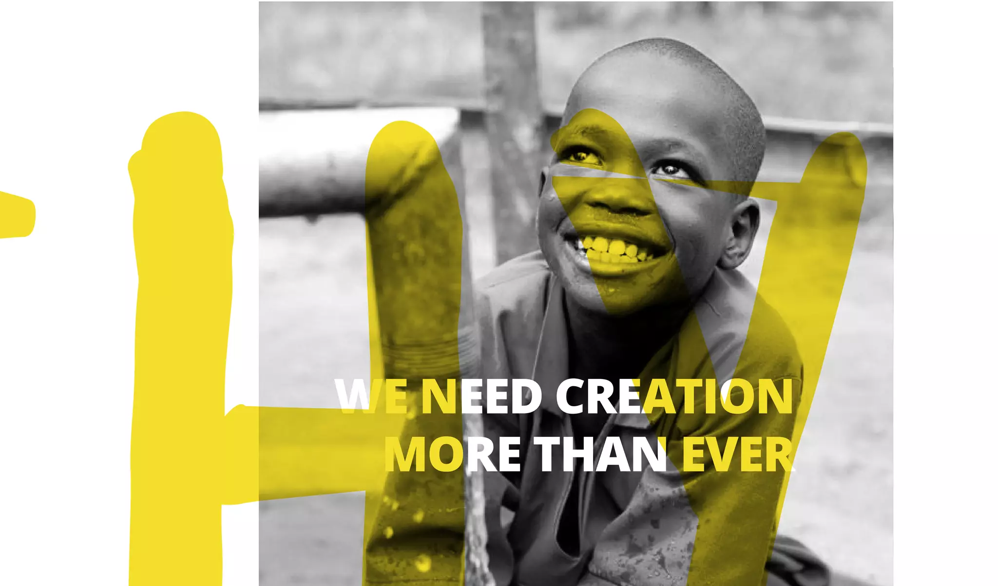 WE NEED CREATION
MORE THAN EVER