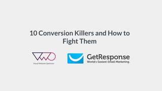 10 Conversion Killers and How to
Fight Them
 