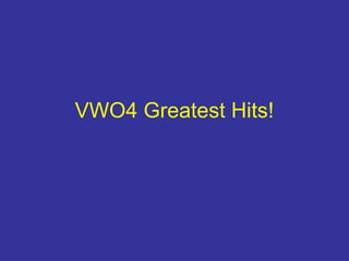 VWO4 Greatest Hits!
 