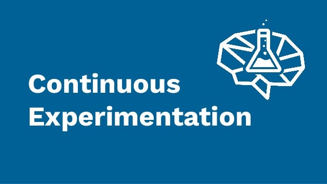 Continuous
Experimentation
 