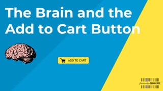 The Brain and the
Add to Cart Button
 