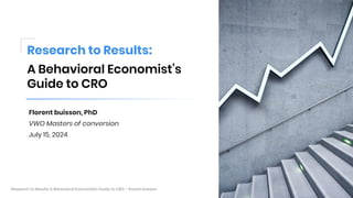 1
Research to Results: A Behavioral Economist’s Guide to CRO – florent buisson
Research to Results:
A Behavioral Economist...