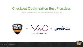+ +
Checkout Optimization Best Practices
Improvement cultivated from a data-driven process
 