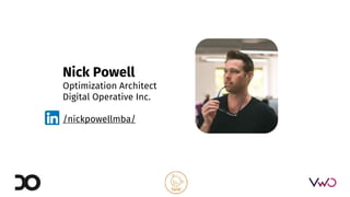 Nick Powell
Optimization Architect
Digital Operative Inc.
/nickpowellmba/
 