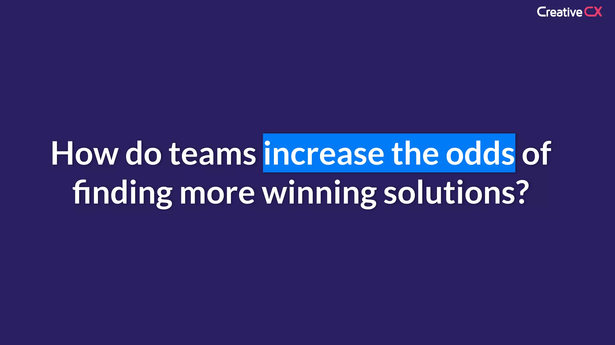 How do teams increase the odds of
ﬁnding more winning solutions?
 