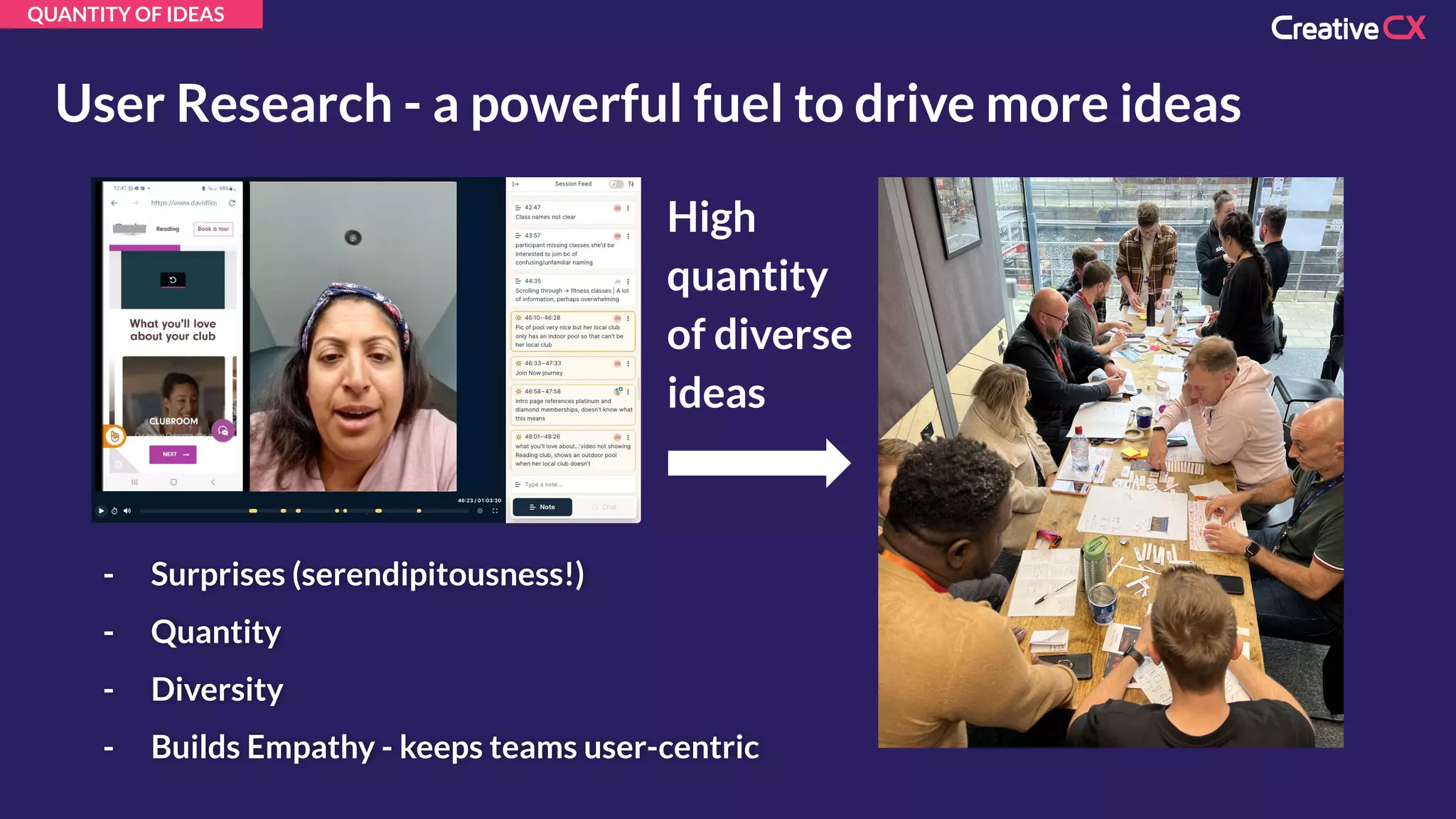 - Surprises (serendipitousness!)
- Quantity
- Diversity
- Builds Empathy - keeps teams user-centric
User Research - a powerful fuel to drive more ideas
High
quantity
of diverse
ideas
QUANTITY OF IDEAS
 