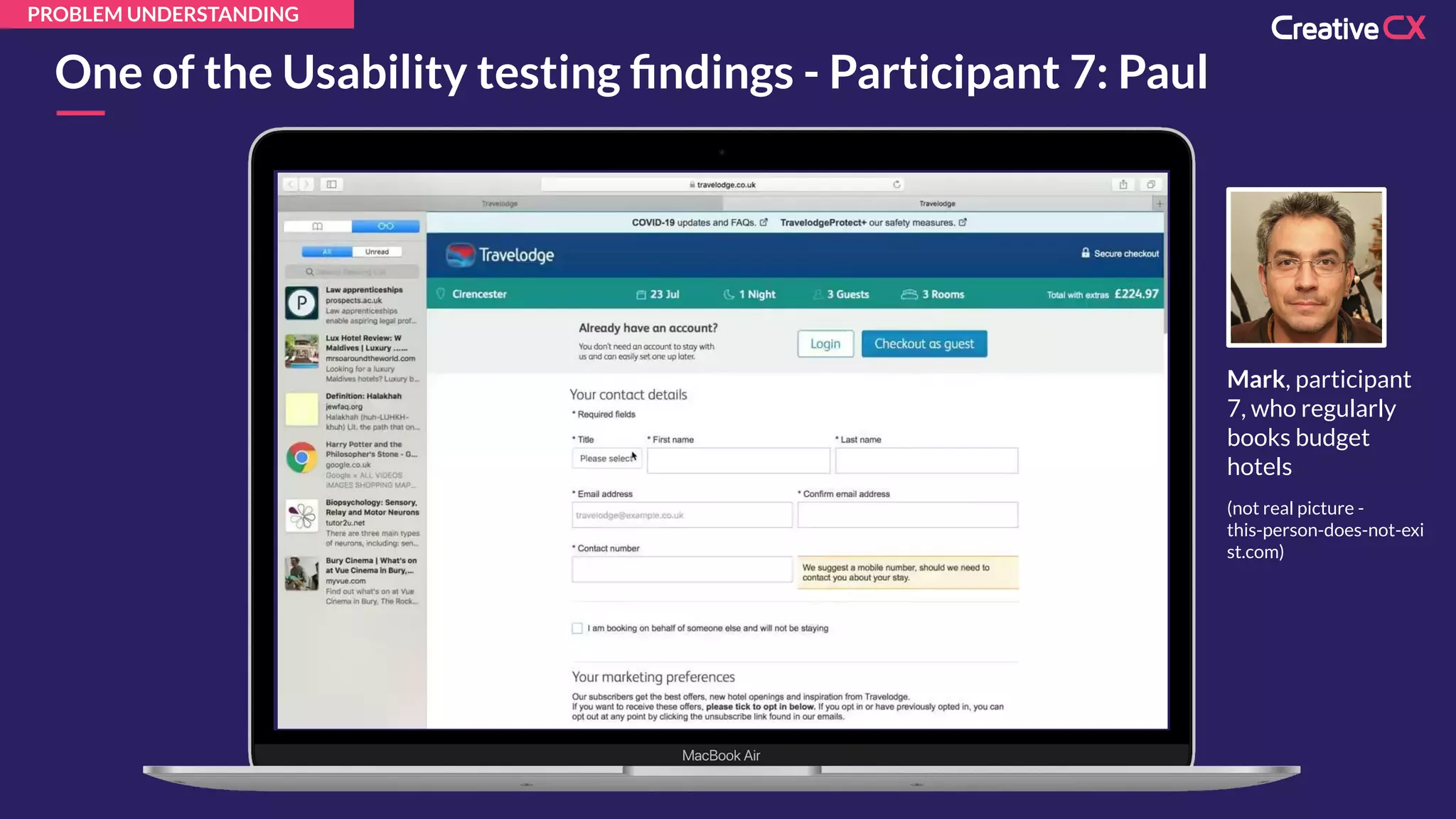 One of the Usability testing ﬁndings - Participant 7: Paul
Mark, participant
7, who regularly
books budget
hotels
(not real picture -
this-person-does-not-exi
st.com)
PROBLEM UNDERSTANDING
 