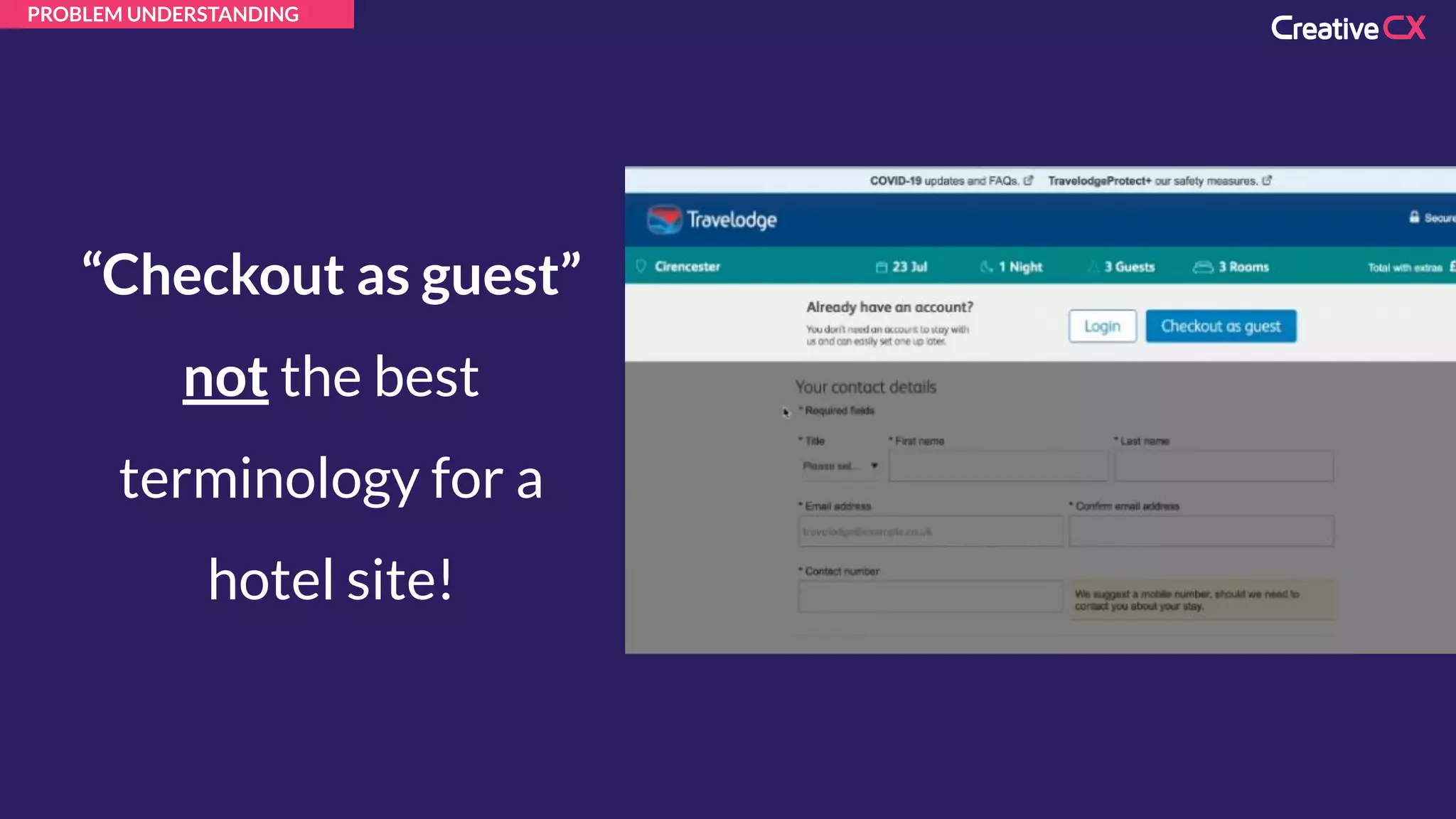“Checkout as guest”
not the best
terminology for a
hotel site!
PROBLEM UNDERSTANDING
 