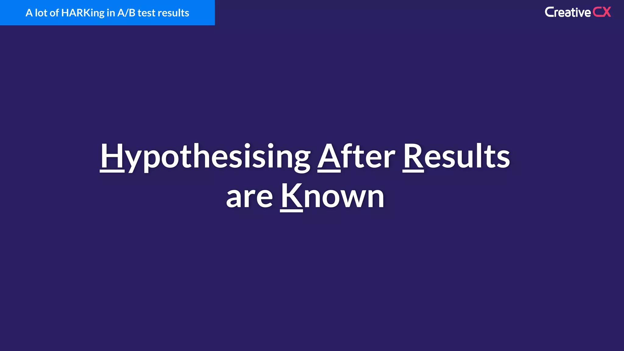 Hypothesising After Results
are Known
A lot of HARKing in A/B test results
 
