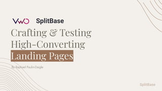 Crafting & Testing
High-Converting
Landing Pages
By Raphael Paulin-Daigle
 