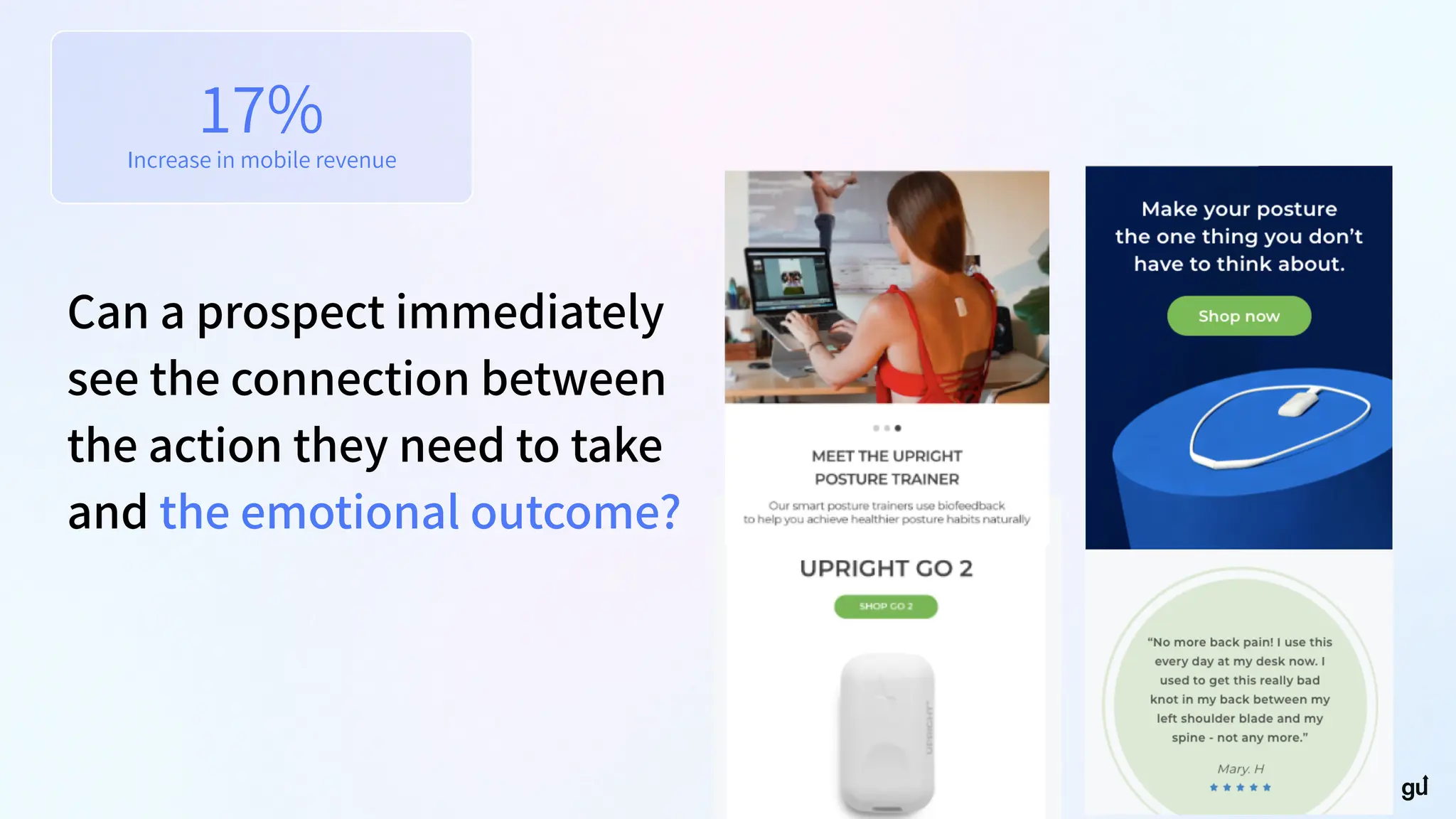 Can a prospect immediately
see the connection between
the action they need to take
and the emotional outcome?
17%
Increase in mobile revenue
 