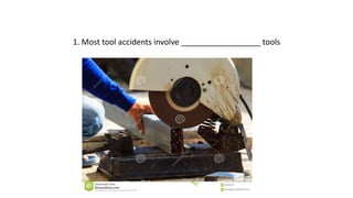 1. Most tool accidents involve __________________ tools
 