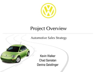 Project Overview Kevin Walker Chad Saniatan Denina Geistlinger Automotive Sales Strategy 