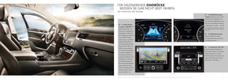 FÜR FASZINIERENDE EINDRÜCKE
      MÜSSEN SIE GAR NICHT WEIT FAHREN.
     Der Innenraum des Touareg.
                                                                                                                                                                                                          01      Die Multifunktionsanzeige
                                                                                                                                                                                                          „Premium“ besticht durch ein hoch-
                                                  01                                                                                                   02
                                                                                                                                                                                                          auflösendes TFT-Farbdisplay und
                                                                                                                                                                                                          eine anschauliche Menüführung. Sie
                                                                                                                                                                                                          informiert über zahlreiche Fahrzeug-
       03      Das Radio-Naviga-
                                                                                                                                                                                                          einstellungen und -daten.               | V8 | H | SO
       tionssystem „RNS 850“ mit
                                                                                                                                                                                                          Nur in Verbindung mit zusätzlichen Ausstattungen.
       großem Touchscreen und                                                                                                                                                                             Über die Bestellbarkeit informiert Sie Ihr Volkswagen
                                                                                                                                                                                                          Partner gern.
       dynamischer Fahrgeräusch-
       kompensation verfügt über
                                                                                                                                                                                                          02      Die Multifunktionsanzeige
       eine 60 GB große Festplatte,
                                                                                                                                                                                                          zeigt im Blickfeld des Fahrers
       davon 18 GB für Media-
                                                                                                                                                                                                          zum Beispiel Reichweite, Verbrauch
       daten-Nutzung, zwei SDHC-
                                                                                                                                                                                                          und Außentemperatur.               |S
       fähige SD-Karten-Slots so-
       wie über ein DVD-Laufwerk,
       das CDs, MP3-, MP4- und
                                                                                                                                                                                                          04      Das Radiosystem „RCD 550“
       WMA-Formate wiedergibt
                                                                                                                                                                                                          bietet ein großes Farbdisplay mit
       und im Stand das Abspielen
                                                                                                                                                                                                          Touchscreen-Funktion, einen internen
       von Filmen ermöglicht. Für
                                                                                                                                                                                                          6-fach CD-Wechsler und einen
       eine bessere Orientierung
                                                                                                                                                                                                          SD-Kartenschacht. Für satten Sound
       sorgt die 3-D-Ansicht via 3-D
                                                                                                                                                                                                          sorgen acht Lautsprecher mit einer
       City Model. Auch eine Ver-
                                                                                                                                                                                                          Leistung von 4 x 20 Watt.               |S
       kehrszeichenanzeige, die
       über feste Geschwindigkeits-
       begrenzungen informiert,
       sowie vorinstalliertes Karten-
       material für ganz Europa
       sind mit an Bord.         | SO
                                                                              03                                                                       04


28   Serienausstattung (V6/V6 TDI)* | S   Serie bei V8 TDI* | V8   Serie bei Hybrid* | H   Sonderausstattung | SO   *Informationen über Kraftstoffverbrauch und CO2-Emissionen finden Sie auf Seite 18.                                                     29
 