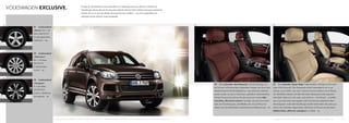 VOLKSWAGEN EXCLUSIVE.                                                            Für alle, für die Autofahren etwas Besonderes ist: Volkswagen Exclusive. Mit einer Vielzahl von
                                                                                      Veredelungen können Sie dem Touareg eine wahrhaft exklusive Note verleihen: Ihre ganz persönliche.
                                                                                      Darüber hinaus ist auch das Modell „Touareg Exclusive“ erhältlich – hier sind ausgewählte Aus-
                                                                                      stattungen bereits stilsicher zusammengestellt.



01                                                                                                                                                                                                                                             04                                                                               05
              01    Leichtmetallrad
              „Girona“, 8½ J x 19,
              Reifen 265/50 R 19
              mit glanzgedrehtem
              Felgenhorn.        | SO




02
              02    Leichtmetallrad
              „Salamanca“,
              8½ J x 19, Reifen
              265/50 R 19
              in Sterling-Silber
              lackiert.   | SO




03
              03    Leichtmetallrad
              „Tarragona“,
                                                                                                                                                                                                                                                    04    Beim Lederpaket „Dark Burgundy“ sind die Sitzanlage und               05     Das Lederpaket „Pepper Beige“ bietet dieselben Umfänge wie das Leder-
              9 J x 20, Reifen
                                                                                                                                                                                                                                                    die Türinserts mit hochwertigem Nappaleder bezogen, das durch seine         paket „Dark Burgundy“. Das Nappaleder beider Lederpakete ist ein so ge-
              275/45 R 20 in
                                                                                                                                                                                                                                                    Weichheit besticht. Die Sitzmittelbahnen in der Lederfarbe „Dark Bur-       nanntes „Cool Leather“, das durch verbesserte Sonnenreflexion das Aufheizen
              Schwarz, Oberfläche
                                                                                                                                                                                                                                                    gundy“ werden von den in Titanschwarz gehaltenen Seitenelementen            der Oberfläche reduziert und selbst bei hohen Temperaturen stets angenehm
              glanzgedreht.        | SO
                                                                                                                                                                                                                                                    flankiert. Passend dazu können Sie den Innenraum mit dem Edel-              kühl bleibt. Optional ist das Leder auch perforiert – als Klimasitz – erhältlich,
                                                                                                                                                                                                                                                    holz-Dekor „Klavierlack schwarz“ veredeln, das die Instrumenten-            was es ganz besonders atmungsaktiv macht. Eine Schmutz abweisende Ober-
                                                                                                                                                                                                                                                    tafel, die Türverkleidungen, die Mittelkonsole und auf Wunsch zu-           flächenappretur macht selbst das Reinigen deutlich komfortabler. Besonders pas-
                                                                                                                                                                                                                                                    sätzlich auch das Multifunktions-Lederlenkrad mit Holzkranz ziert.   | SO   send zu der Lederfarbe „Pepper Beige“ steht Ihnen auf Wunsch das alternative
                                                                                                                                                                                                                                                                                                                                Edelholz-Dekor „Olivesche seidenglanz“ zur Wahl.                      | SO




                                          Serienausstattung (V6/V6 TDI)* | S   Serie bei V8 TDI* | V8   Serie bei Hybrid* | H   Sonderausstattung | SO   *Informationen über Kraftstoffverbrauch und CO2-Emissionen finden Sie auf Seite 18.                                                                                    Ein Angebot der Volkswagen R GmbH. Weitere Informationen erhalten Sie unter www.volkswagen-r.de.   53
 