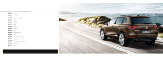 08–13   Offroad

     14–15   Think Blue.

     16–19   Antriebstechnologien

     20–23   Design

     24–27   Exterieur

     28–37   Interieur

     38–45   Komfort

     46–49   Sicherheit

     50–51   Räder

     52–53   Volkswagen Exclusive

     54–55   R-Line

     56–59   Volkswagen Original Zubehör

     60–61   Lackierungen

     62–63   Dekoreinlagen und Sitzbezüge

     64–65   Kombinationen

     66–67   Service




06                                          07
 