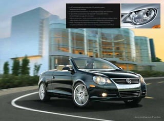 • 2.0L Turbocharged direct injection (FSI) gasoline engine
200 hp/207 lbs-ft. of torque
• 6-speed manual transmission, 21 city/31 highway mpg. EPA estimates*
• 6-speed DSG transmission with Tiptronic®
and paddle shifters
22 city/29 highway mpg. EPA estimates
• Rollover protection – in the event of a severe crash or rollover, a support-beam
rollbar deploys from behind the rear seats to help protect all passengers
• PODS – Passenger Occupant Detection System – senses if seats are
occupied, and deploys safety measures to help protect those individuals
Black Uni, Cornsilk Beige Interior, 18" Velos Wheels
 