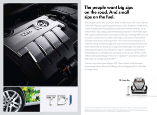 The people want big zips
on the road. And small
sips on the fuel.
The people want a nice tax credit from the IRS. Jetta TDI Clean Diesels
offer fuel efficiency, power, performance, and a $1,300 tax credit* from
Uncle Sam because they qualify as alternative motor vehicles. Or in
other words, lean, mean, cleaner burning machines. The Volkswagen
TDI engine is cleaner than conventional diesels, emitting 95% less soot
as well as a reduction in oxides of nitrogen and sulfur. It’s powerful,
with the kind of low-end torque that racers and tuners demand. It’s
efficient, using a turbocharger and smart exhaust design to burn fuel
more effectively. So much so, in fact, that Volkswagen was the first
automaker to offer a clean diesel car that is certified in all 50 states.
And best of all, it will help save you money with an out-of-this-world
AMCI estimated mileage of 38 city/44 highway** (automatic) and over
600 miles on a single tank of fuel.***
There’s even a Jetta SportWagen TDI Clean Diesel, with the same
astonishing clean diesel technology, plus a whopping 66.9 cubic-feet
of cargo room.
†
T-D-I Love You.
*Tax credit submitted under Notice 2006-9 and internal Revenue Code, Section 30B relative to the Volkswagen Jetta 2.0L TDI Sedan and SportWagen, Model Year 2009.Available
to taxpayers who purchase a qualified vehicle on or before December 31, 2010. Leased vehicles will not be eligible for the credit. Only a limited number of full tax credits are
available. Please consult a tax professional for more information or go to www.irs.gov. **29 city/40 highway (automatic) EPA estimates. 38 city/44 highway (automatic) real world
fuel economy based on AMCI testing.Your mileage may vary. ***Based on highway mpg. †
Measured with rear seats folded flat.
 