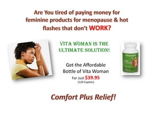 Vita Woman is the
Ultimate Solution!

  Get the Affordable
 Bottle of Vita Woman
     For Just $39.95
       (120 Caplets)
 