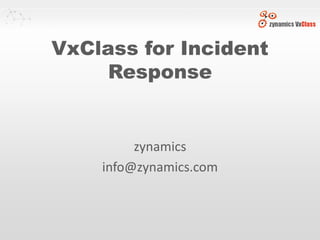 VxClass for Incident
     Response


         zynamics
    info@zynamics.com
 