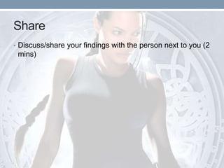 Share
• Discuss/share your findings with the person next to you (2
mins)
 