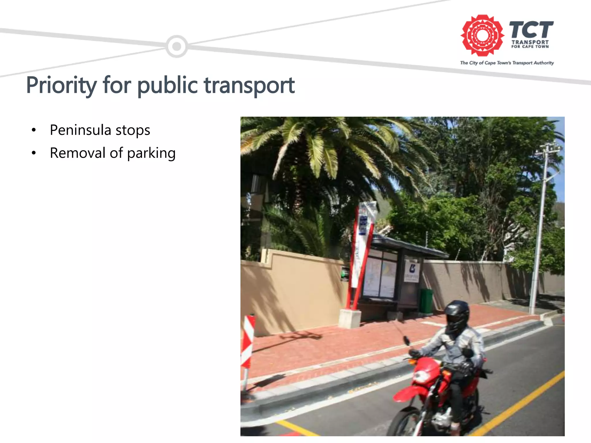Priority for public transport
• Peninsula stops
• Removal of parking
 