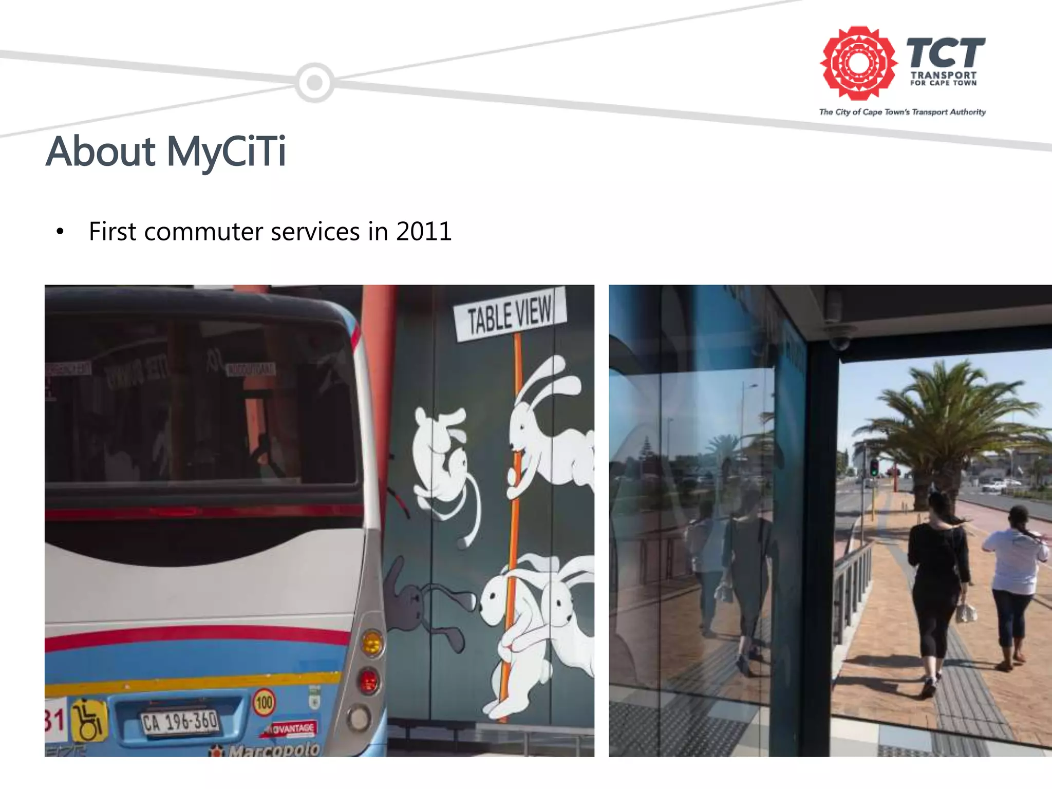 About MyCiTi
• First commuter services in 2011
 