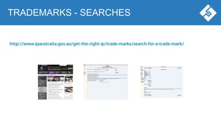 http://www.ipaustralia.gov.au/get-the-right-ip/trade-marks/search-for-a-trade-mark/
TRADEMARKS - SEARCHES
 