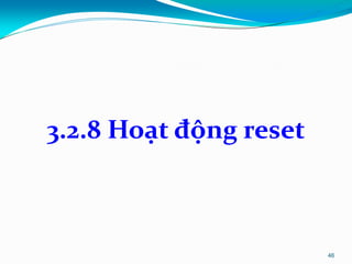 3.2.8 Hoạt động reset
46
 