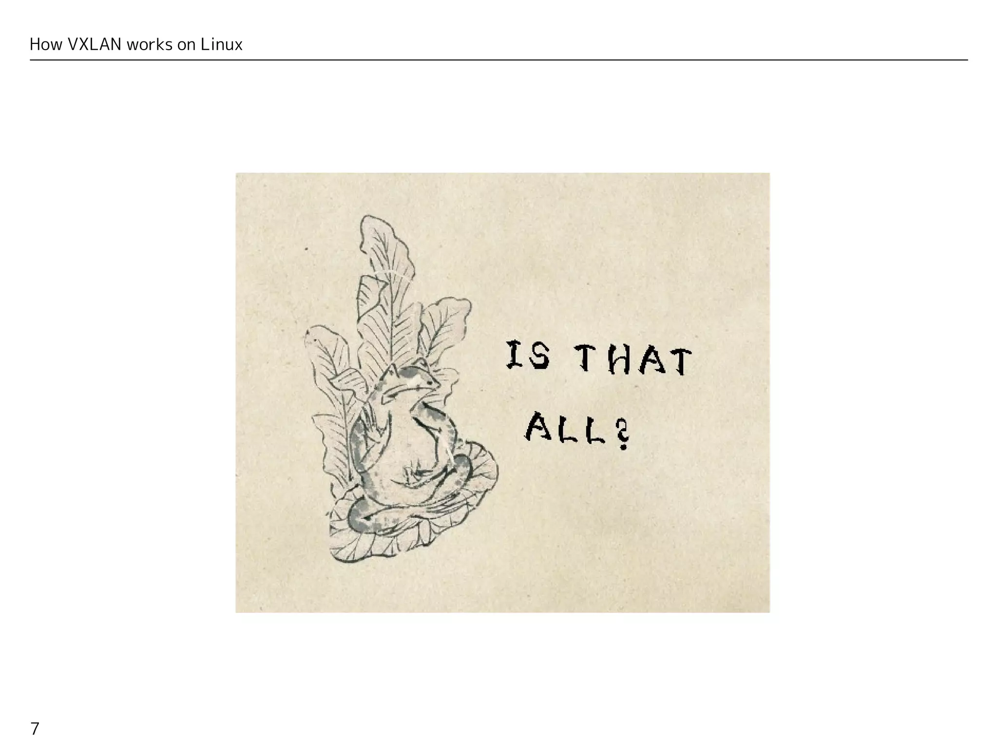 7
How VXLAN works on Linux
 