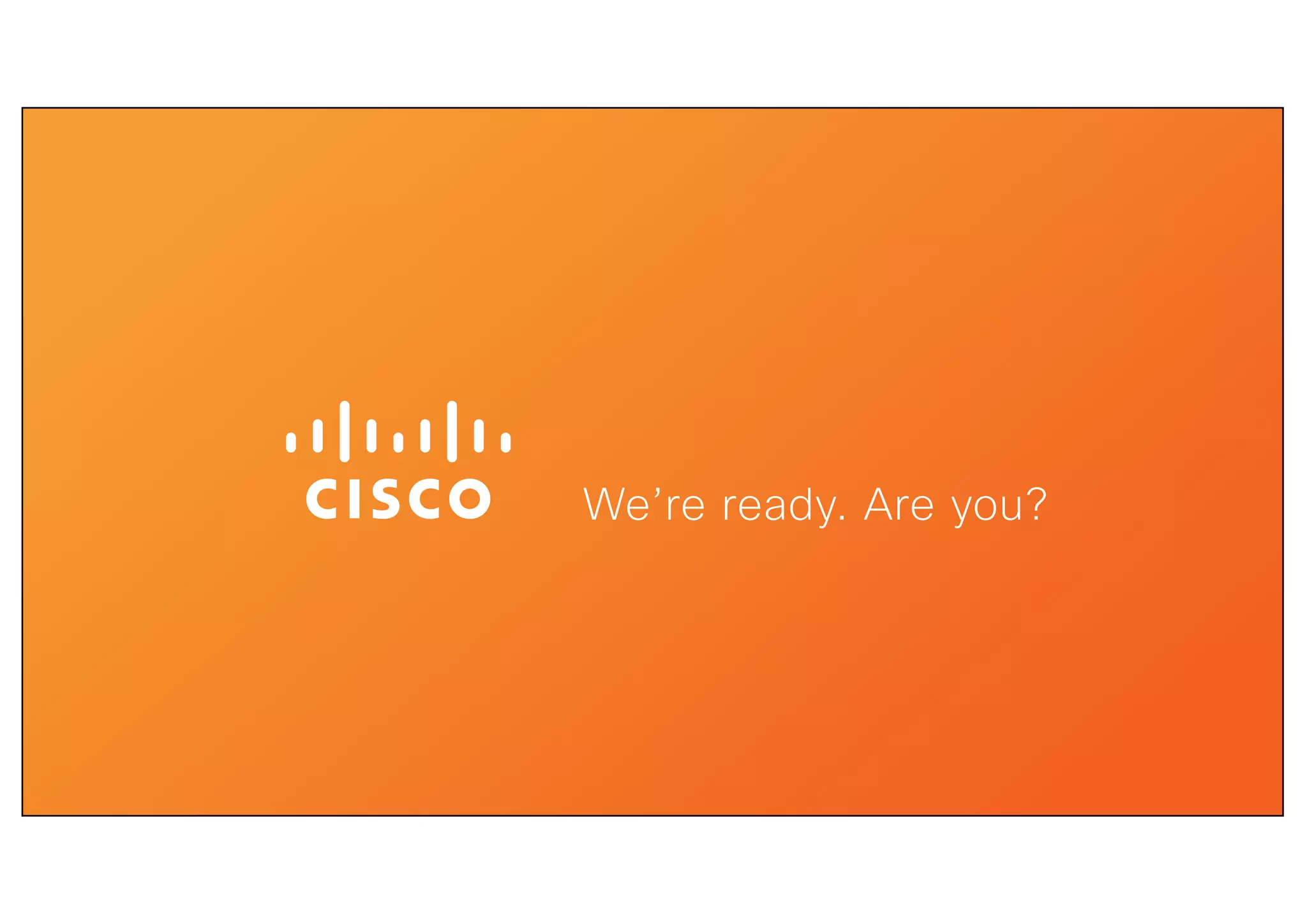 We’re ready. Are you?
 