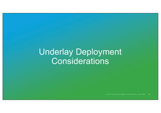 Underlay Deployment
Considerations
22
 