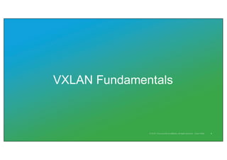 VXLAN Fundamentals
4
 