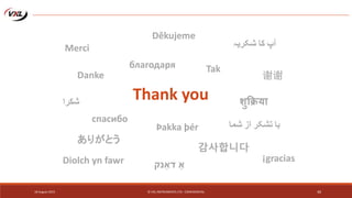 18 August 2015 © VXL INSTRUMENTS LTD - CONFIDENTIAL 40
Thank you
Merci
Danke
благодаря
Děkujeme
Tak
谢谢
शुक्रिया
ありがとう
감사합니다
‫با‬‫تشکر‬‫از‬‫شما‬
‫شكرا‬
спасибо
‫آپ‬‫کا‬‫شکریہ‬
¡graciasDiolch yn fawr ‫דַאנק‬ ‫ַא‬
Þakka þér
 