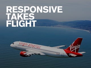 RESPONSIVE 
TAKES 
FLIGHT 
 